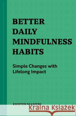 Better Daily Mindfulness Habits: Simple Changes with Lifelong Impact Kristen Manieri 9781648769818 Rockridge Press - książka