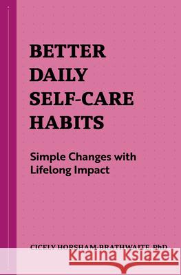 Better Daily Self-Care Habits: Simple Changes with Lifelong Impact Cicely Horsham-Brathwaite 9781648769795 Rockridge Press - książka