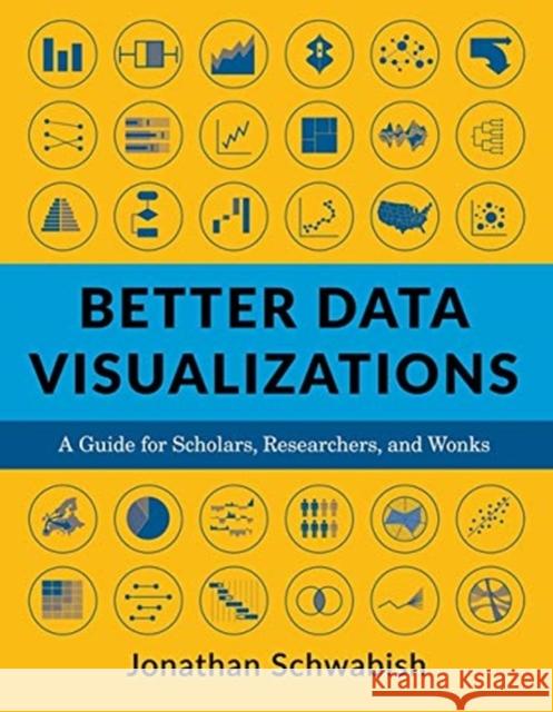 Better Data Visualizations: A Guide for Scholars, Researchers, and Wonks Schwabish, Jonathan 9780231193115 Columbia University Press - książka