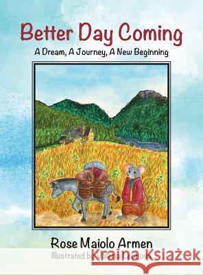 Better Day Coming: A Dream, A Journey, A New Beginning Armen, Rose Maiolo 9780692069943 Rosemary Armen - książka