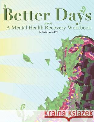 Better Days: A Mental Health Recovery Workbook Craig Lewis Cps 9781917306249 Dakota Fisher - książka