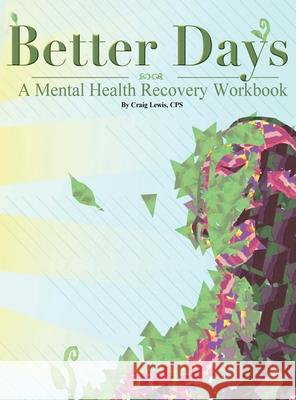 Better Days: A Mental Health Recovery Workbook Craig Lewis Cps 9781917306256 Dakota Fisher - książka