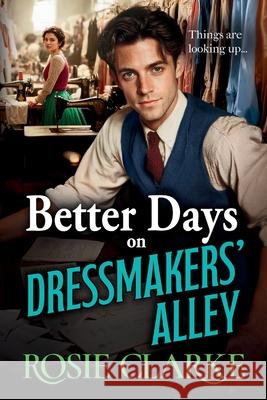 Better Days on Dressmakers' Alley Rosie Clarke 9781806560110 Boldwood Books Ltd - książka