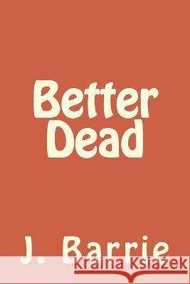 Better Dead James Matthew Barrie 9781986508483 Createspace Independent Publishing Platform - książka