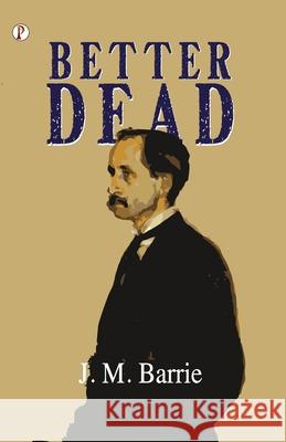 Better Dead J. M. Barrie 9789358046960 Pharos Books Private Limited - książka