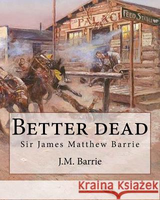 Better dead. By: J.M. Barrie Barrie, James Matthew 9781542948906 Createspace Independent Publishing Platform - książka