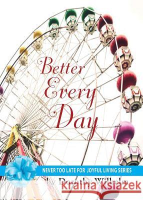 Better Every Day Dorothy Wilhelm 9780692397404 Never Too Late - książka