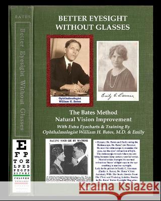 Better Eyesight Without Glasses - The Bates Method - Natural Vision Improvement: With Extra Eyecharts & Training By Ophthalmologist William H. Bates, M.D. & Emily William H Bates Lierman Emily Bates Clark Night 9781088011096 IngramSpark - książka