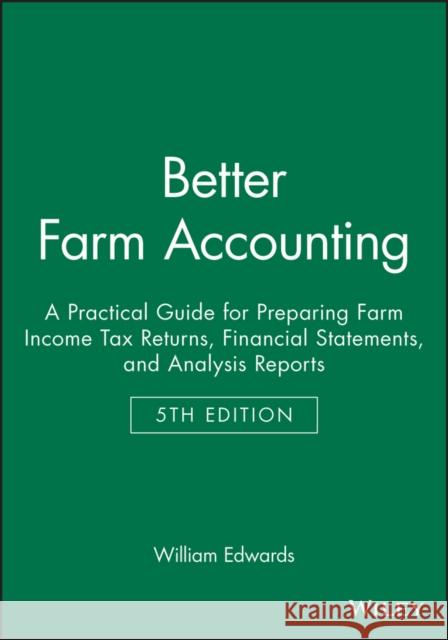 Better Farm Accounting: A Practical Guide for Preparing Farm Income Tax Returns, Financial Statements, and Analysis Reports Edwards, William 9780813821566 Blackwell Publishing Professional - książka