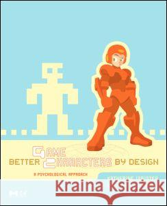Better Game Characters by Design: A Psychological Approach [With Dvdrom] Isbister, Katherine 9781558609211 Morgan Kaufmann Publishers - książka
