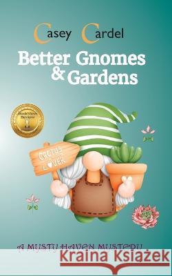 Better Gnomes & Gardens Casey Cardel 9781937629625 Mentha Press LLC - książka