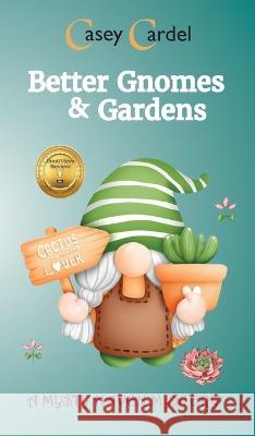 Better Gnomes & Gardens Casey Cardel 9781937629649 Mentha Press LLC - książka
