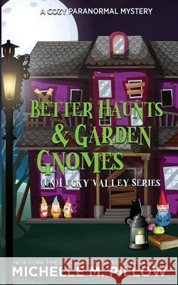 Better Haunts and Garden Gnomes: A Cozy Paranormal Mystery - A Happily Everlasting World Novel Michelle M. Pillow 9781625011633 Raven Books LLC - książka