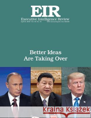Better Ideas Are Taking Over: Executive Intelligence Review; Volume 45, Issue 14 Lyndon H. Larouch 9781717282620 Createspace Independent Publishing Platform - książka