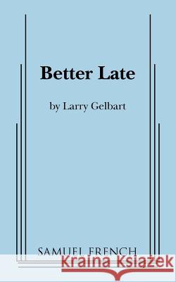 Better Late Larry Gelbart 9780573699511 Samuel French Trade - książka