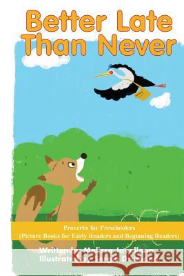 Better Late than Never: Picture Books for Early Readers and Beginning Readers: Proverbs for Preschoolers Drumond, Sergio 9781539128434 Createspace Independent Publishing Platform - książka