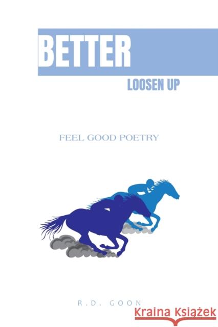 Better Loosen Up: Feel Good Poetry R. D. Goon 9781669832232 Xlibris Au - książka