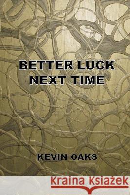 Better Luck Next Time Kevin Oaks 9781492967828 Createspace - książka