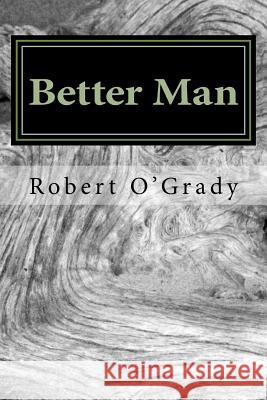 Better Man Robert O'Grady 9781544824307 Createspace Independent Publishing Platform - książka