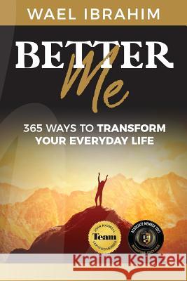 Better Me: 365 Ways to Transform Your Everyday Life Wael Ibrahim 9781925884210 Mentoring Plus Pty Ltd - książka