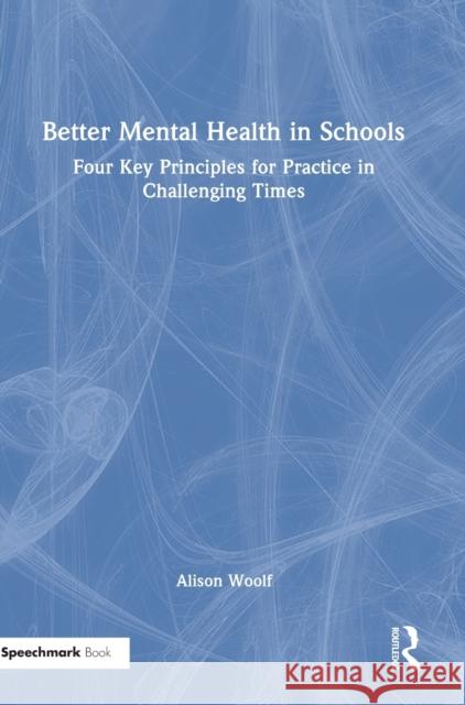 Better Mental Health in Schools: Four Key Principles for Practice in Challenging Times Alison Woolf 9781032234281 Routledge - książka