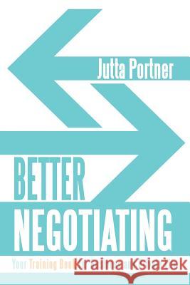 Better Negotiating: Your Training Book for Business and Private Life Jutta Portner 9781532013676 iUniverse - książka