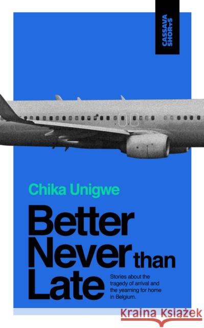 Better Never Than Late Chika Unigwe 9781911115540 Cassava Republic Press - książka