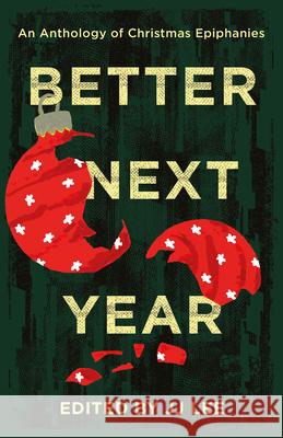 Better Next Year: An Anthology of Christmas Epiphanies Jj Lee 9781990160271 Tidewater Press - książka