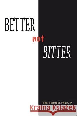 Better Not Bitter Jr. Elder Richard H. Harris 9781504910132 Authorhouse - książka