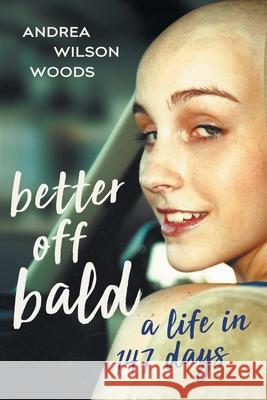 Better Off Bald: A Life in 147 Days Andrea Wilson Woods   9781544504599 Build Your Blisss - książka