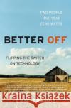 Better Off: Flipping the Switch on Technology Eric Brende 9780060570057 Harper Perennial
