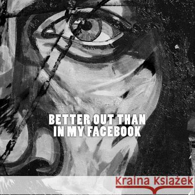 Better out than in my Facebook Rick, Euro 9781523980680 Createspace Independent Publishing Platform - książka