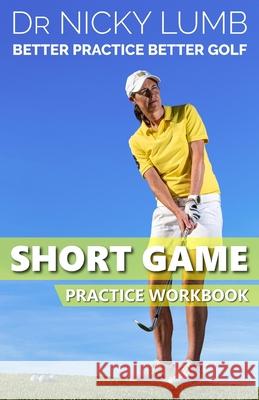 Better Practice Better Golf Short Game Practice Workbook Nicky Lumb 9781914321139 Blue Horizon Publishing - książka