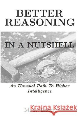 Better Reasoning In A Nutshell: An Unusual Path To Higher Intelligence M R Lauer 9798844344008 Independently Published - książka