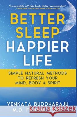 Better Sleep, Happier Life: Simple Natural Methods to Refresh Your Mind, Body, and Spirit Venkata Buddharaju 9781647042714 Bublish, Inc. - książka