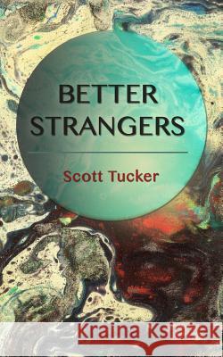 Better Strangers Scott Tucker 9781534915794 Createspace Independent Publishing Platform - książka