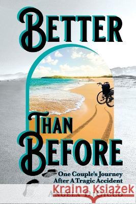 Better Than Before: One Couple's Journey After a Tragic Accident Angela Dicicco 9798985684704 Encouragement Books - książka