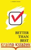 Better Than Best Practices: Principles for Intentional UX Design Hinson, A. Robert 9798999583604 Propulsion Press