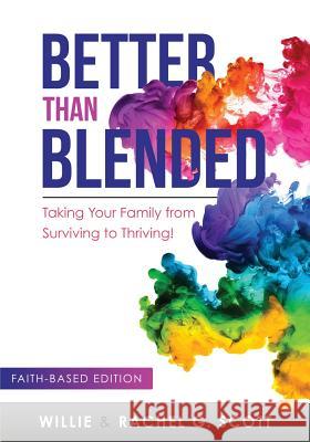 Better Than Blended: Taking Your Family from Surviving To Thriving! Scott, Willie J., Jr. 9780997362671 Team Kingdom Impact Publishing - książka