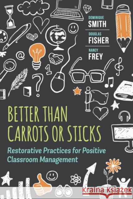 Better Than Carrots or Sticks: Restorative Practices for Positive Classroom Management Dominique Smith Douglas Fisher Nancy Frey 9781416620624 Association for Supervision & Curriculum Deve - książka