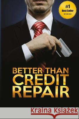 Better Than Credit Repair: : The Handbook of Credit Mastery Tamara Rasheed 9781505842821 Createspace Independent Publishing Platform - książka