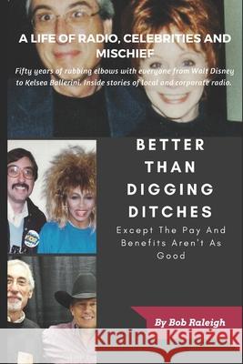 Better Than Digging Ditches: Except The Pay And Benefits Aren't As Good Bob Raleigh 9781973499299 Independently Published - książka