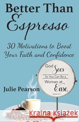 Better Than Espresso: 30 Motivations to Boost Your Faith and Confidence Julie A. Pearson Cindi McMenamin 9780578689432 Julie Pearson - książka