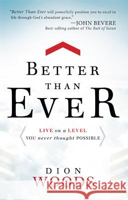 Better Than Ever Dion Woods 9781616386573 Creation House - książka