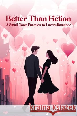 Better Than Fiction: A Small-Town Enemies-to-Lovers Romance Zaki, Walid 9798186494270 Independently Published - książka