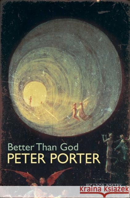 Better Than God Peter Porter 9781447248231 Picador USA - książka