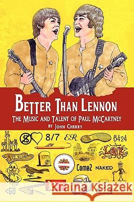 Better Than Lennon, the Music and Talent of Paul McCartney John Cherry 9781936051403 Peppertree Press - książka