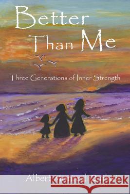 Better Than Me: Three Generations of Inner Strength Ann Narcisian Videan Albert Monreal Quihuis 9781723784217 Independently Published - książka