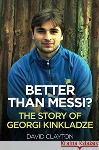 BETTER THAN MESSI? THE STORY OF GEORGI KINKLADZE Clayton, David 9781780916040 JMD Media - książka