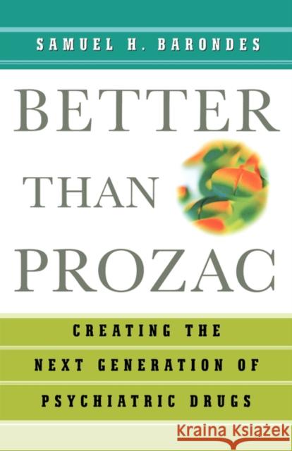 Better Than Prozac: Creating the Next Generation of Psychiatric Drugs Barondes, Samuel H. 9780195179798 Oxford University Press - książka